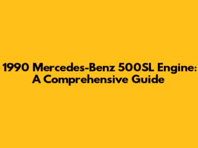 1990 Mercedes-Benz 500SL Engine: A Comprehensive Guide