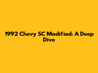 1992 Chevy SC Modified: A Deep Dive