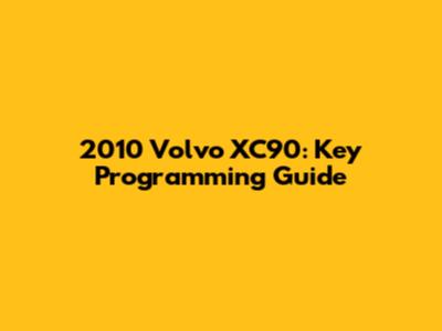 2010 Volvo XC90: Key Programming Guide