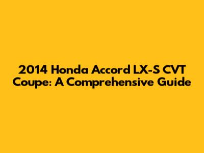 2014 Honda Accord LX-S CVT Coupe: A Comprehensive Guide