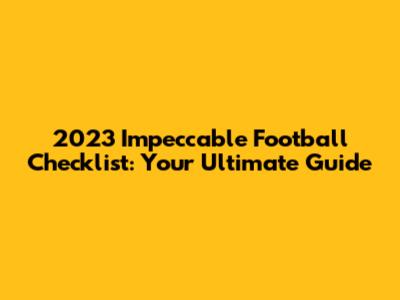 2023 Impeccable Football Checklist: Your Ultimate Guide