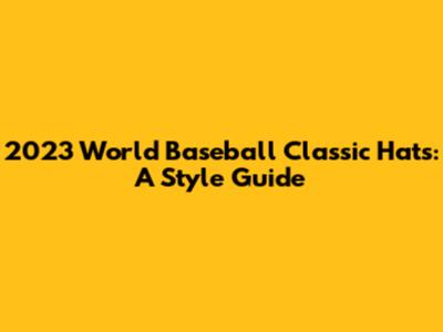 2023 World Baseball Classic Hats: A Style Guide