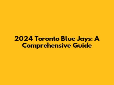 2024 Toronto Blue Jays: A Comprehensive Guide