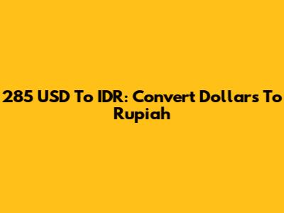 285 USD To IDR: Convert Dollars To Rupiah