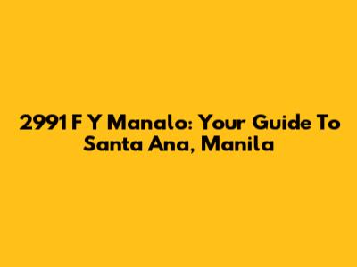 2991 F Y Manalo: Your Guide To Santa Ana, Manila