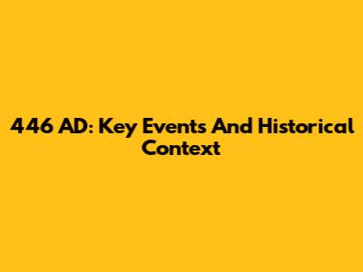446 AD: Key Events And Historical Context