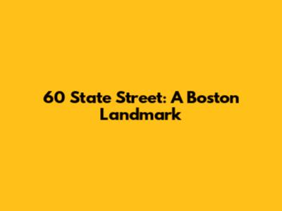60 State Street: A Boston Landmark