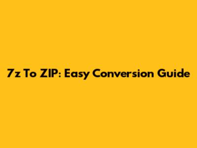 7z To ZIP: Easy Conversion Guide