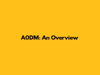 A0DM: An Overview