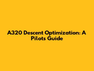 A320 Descent Optimization: A Pilot's Guide