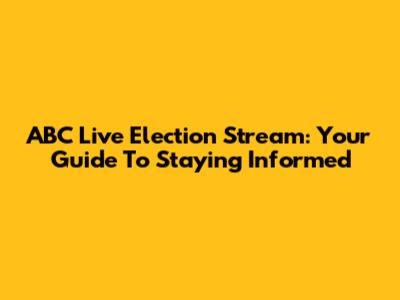 ABC Live Election Stream: Your Guide To Staying Informed