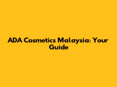 ADA Cosmetics Malaysia: Your Guide
