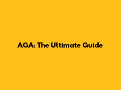 AGA: The Ultimate Guide