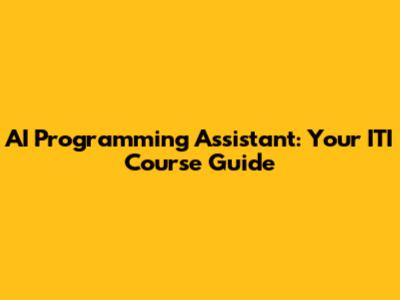 AI Programming Assistant: Your ITI Course Guide