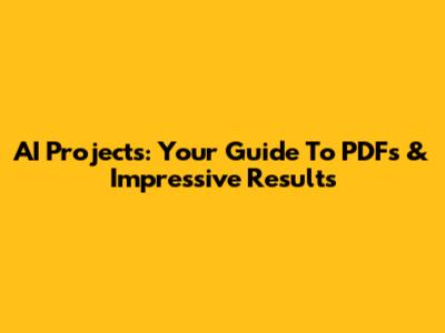 AI Projects: Your Guide To PDFs & Impressive Results