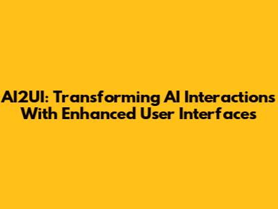 AI2UI: Transforming AI Interactions With Enhanced User Interfaces