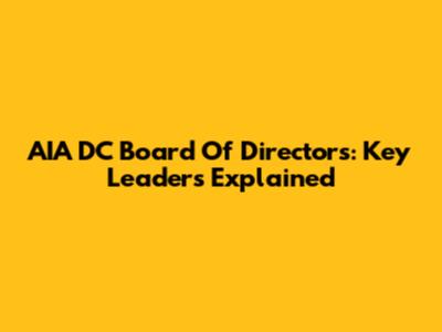 AIA DC Board Of Directors: Key Leaders Explained