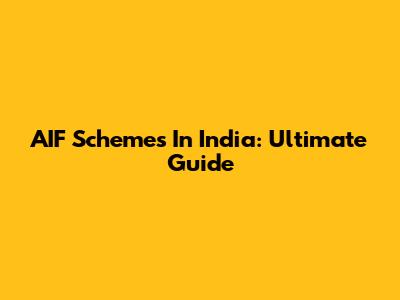 AIF Schemes In India: Ultimate Guide