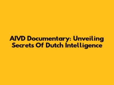 AIVD Documentary: Unveiling Secrets Of Dutch Intelligence