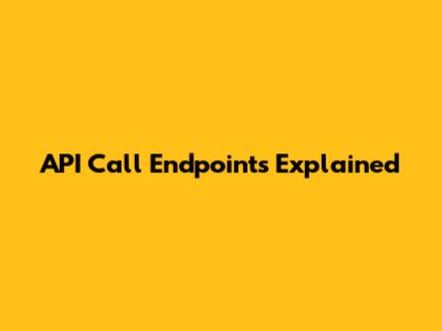API Call Endpoints Explained