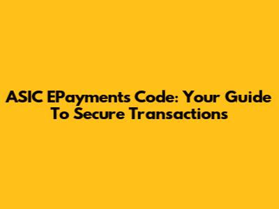 ASIC EPayments Code: Your Guide To Secure Transactions