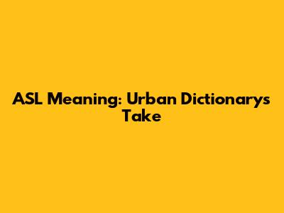 ASL Meaning: Urban Dictionary's Take