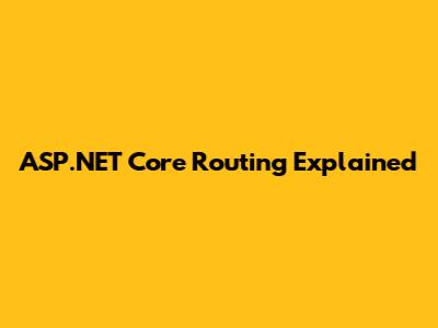 ASP.NET Core Routing Explained