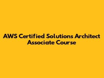 AWS Certified Solutions Architect Associate Course