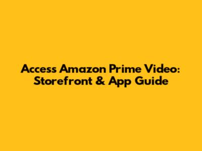Access Amazon Prime Video: Storefront & App Guide