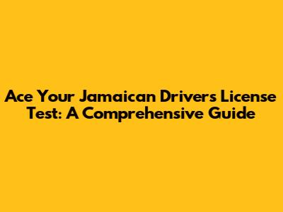 Ace Your Jamaican Driver's License Test: A Comprehensive Guide