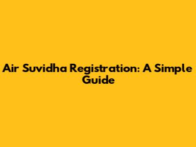 Air Suvidha Registration: A Simple Guide