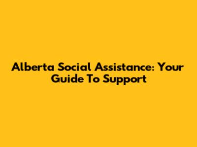 Alberta Social Assistance: Your Guide To Support