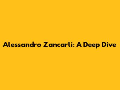 Alessandro Zancarli: A Deep Dive