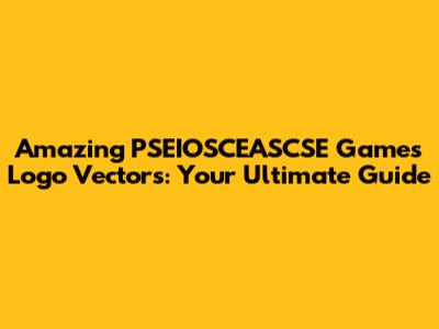 Amazing PSEIOSCEASCSE Games Logo Vectors: Your Ultimate Guide