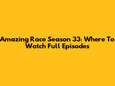 Amazing Race Season 33: Where To Watch Full Episodes