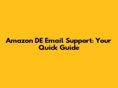 Amazon DE Email Support: Your Quick Guide