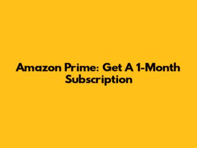 Amazon Prime: Get A 1-Month Subscription