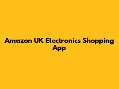 Amazon UK Electronics Shopping App