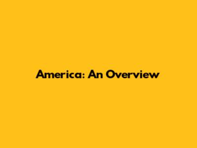 America: An Overview