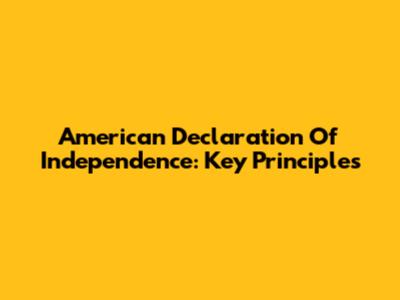 American Declaration Of Independence: Key Principles