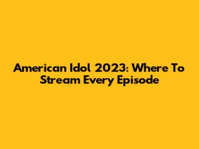 American Idol 2023: Where To Stream Every Episode