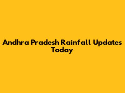 Andhra Pradesh Rainfall Updates Today