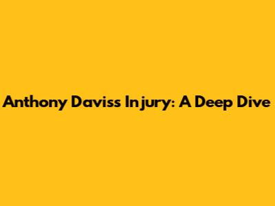 Anthony Davis's Injury: A Deep Dive