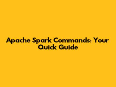 Apache Spark Commands: Your Quick Guide