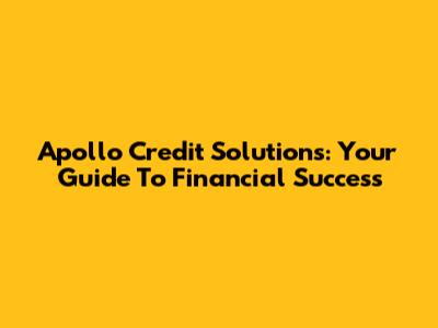 Apollo Credit Solutions: Your Guide To Financial Success