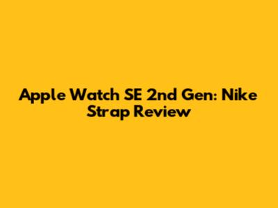 Apple Watch SE 2nd Gen: Nike Strap Review