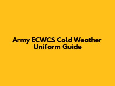Army ECWCS Cold Weather Uniform Guide