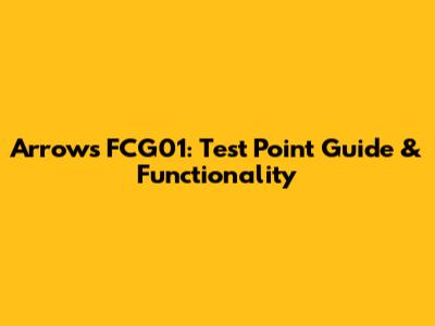 Arrows FCG01: Test Point Guide & Functionality