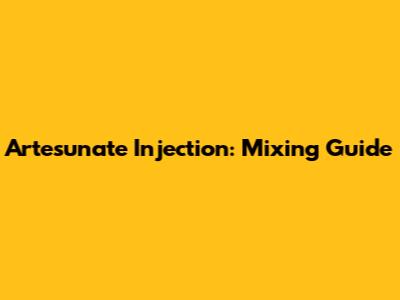 Artesunate Injection: Mixing Guide