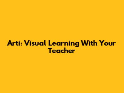 Arti: Visual Learning With Your Teacher